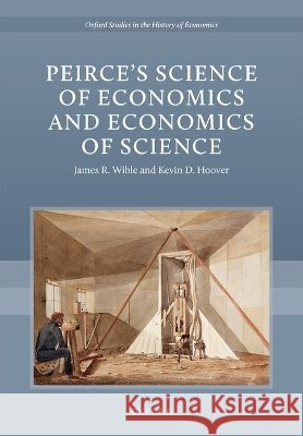 Peirce?s Science of Economics and Economics of Science James R. Wible Kevin D. Hoover 9780197839539 Oxford University Press - książka