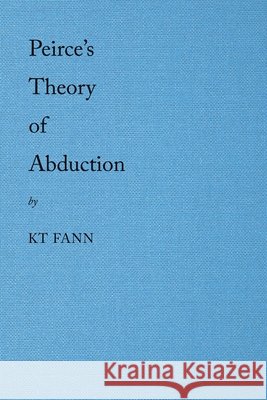 Peirce's Theory of Abduction Kt Fann 9781543761207 Partridge Publishing Singapore - książka