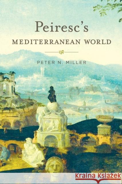 Peiresc's Mediterranean World Miller, Peter N. 9780674979710 John Wiley & Sons - książka