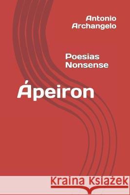 Ápeiron: Poesias Nonsense Archangelo, Antonio 9781686810213 Independently Published - książka