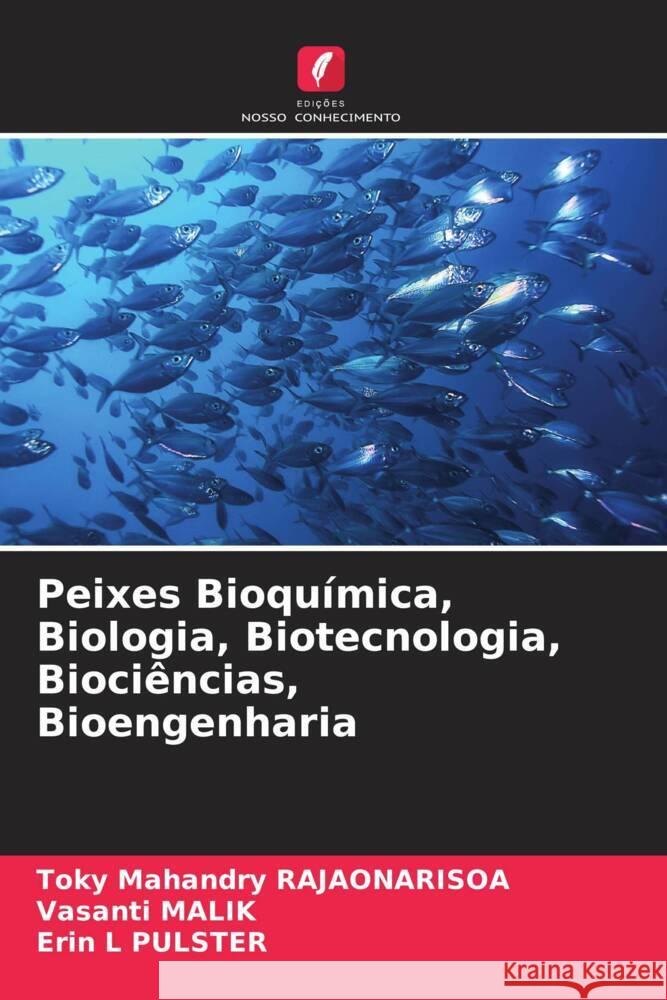 Peixes Bioqu?mica, Biologia, Biotecnologia, Bioci?ncias, Bioengenharia Toky Mahandry Rajaonarisoa Vasanti Malik Erin L. Pulster 9786207208685 Edicoes Nosso Conhecimento - książka