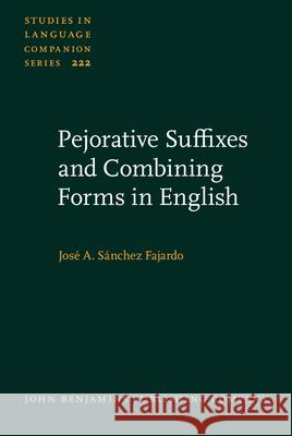 Pejorative Suffixes and Combining Forms in English Jose A. (University of Alicante) Sanchez Fajardo 9789027210609 John Benjamins Publishing Co - książka