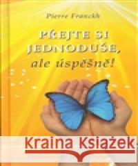 Přejte si jednoduše, ale úspěšně! Pierre Franckh 9788072635276 Anag - książka