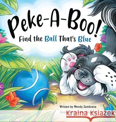 Peke-A-Boo! Find the Ball That's Blue Zambrana, Wendy 9781735921402 Wendy Zambrana - książka