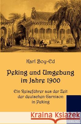 Peking und Umgebung im Jahre 1900 Boy-Ed, Karl 9783861953616 Salzwasser-Verlag im Europäischen Hochschulve - książka