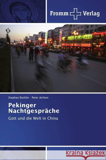 Pekinger Nachtgespräche : Gott und die Welt in China Rothlin, Stephan; Achten, Peter 9786202440578 Fromm Verlag - książka