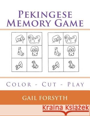 Pekingese Memory Game: Color - Cut - Play Gail Forsyth 9781722355296 Createspace Independent Publishing Platform - książka