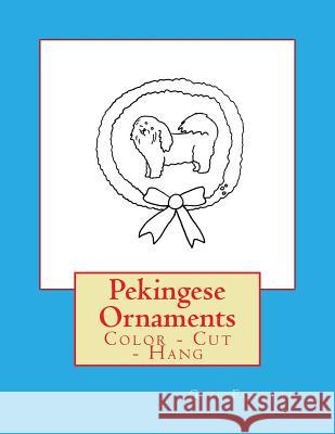 Pekingese Ornaments: Color - Cut - Hang Gail Forsyth 9781979407564 Createspace Independent Publishing Platform - książka