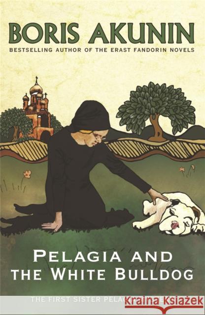 Pelagia and the White Bulldog: The First Sister Pelagia Mystery Boris Akunin 9780753821572 Orion Publishing Co - książka