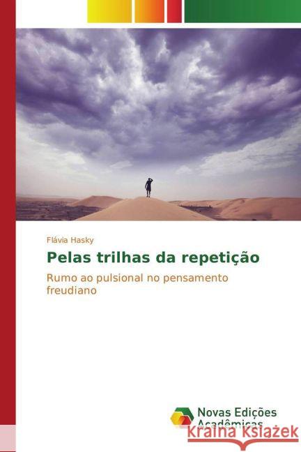 Pelas trilhas da repetição : Rumo ao pulsional no pensamento freudiano Hasky, Flávia 9783841722973 Novas Edicioes Academicas - książka
