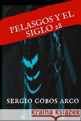 Pelasgos Y El Siglo 28 Arco, Sergio Cobos 9781987798272 Createspace Independent Publishing Platform - książka
