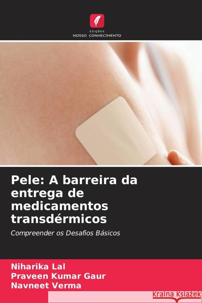 Pele: A barreira da entrega de medicamentos transdérmicos Lal, Niharika, Gaur, Praveen Kumar, Verma, Navneet 9786204952352 Edições Nosso Conhecimento - książka