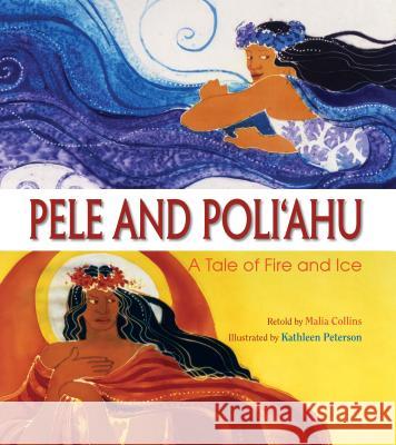 Pele and Poliahu: A Tale of Fire and Ice Malia Collins Kathleen Peterson 9781949000030 Beachhouse Pub. - książka
