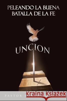 Peleando La Buena Batalla de La Fe: Batalla Espiritual Pastor Carlos Macias 9781490821085 WestBow Press - książka