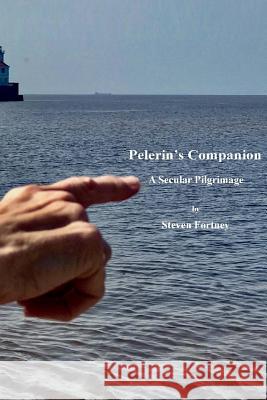 Pelerin's Companion: A Secular Pilgrimage Steven D. Fortney 9781983999185 Createspace Independent Publishing Platform - książka