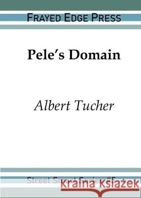 Pele's Domain Albert Tucher 9781642510195 Frayed Edge Press - książka