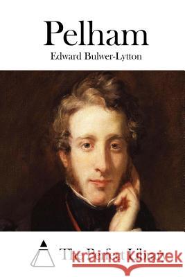 Pelham Edward Bulwer-Lytton The Perfect Library 9781511751599 Createspace - książka