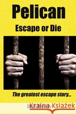 Pelican - Escape or Die: The greatest escape story Dick Morris 9781490371818 Createspace Independent Publishing Platform - książka