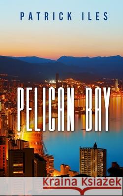 Pelican Bay Patrick Iles 9781987401974 Createspace Independent Publishing Platform - książka
