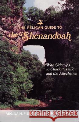 Pelican Guide to the Shenandoah, The Regina Pierce, Sharon G. Yackso 9780882896526 Pelican Publishing Co - książka