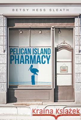 Pelican Island Pharmacy Betsy Hess Sleath 9781480821606 Archway Publishing - książka