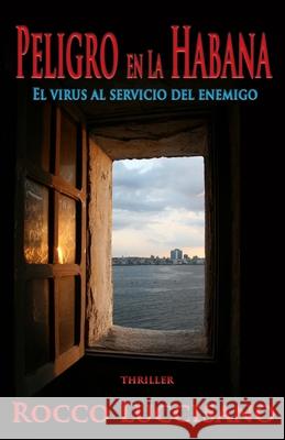Peligro en La Habana: El virus al servicio del enemigo Luccisano, Rocco 9781695876385 Independently Published - książka