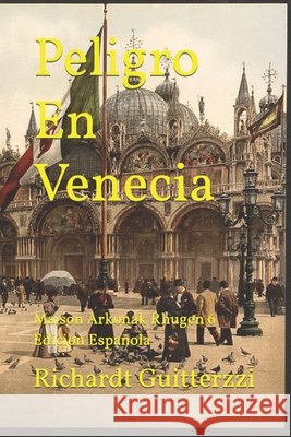 Peligro En Venecia: Maison Arkonak Rhugen 6 Edición Española Richardt Guitterzzi 9798425796103 Independently Published - książka