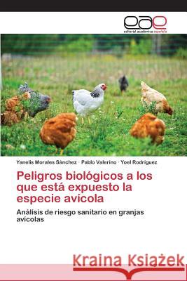 Peligros biológicos a los que está expuesto la especie avícola Morales Sánchez Yanelis 9783659095153 Editorial Academica Espanola - książka