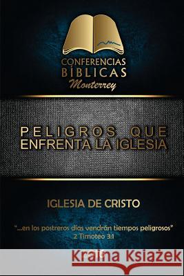 Peligros que Enfrenta la Iglesia: I Conferencia Biblica Monterrey Publisher L. P. P., La Palabra 9781534613089 Createspace Independent Publishing Platform - książka