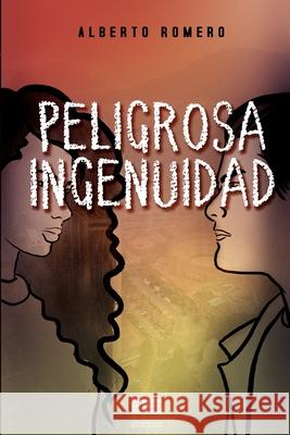 Peligrosa ingenuidad  Alberto Romero 9786124850998 Ediquid - książka