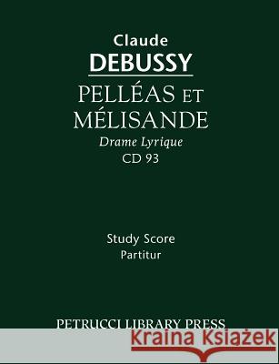 Pelleas et Melisande: Study score Claude Debussy, Maurice Maeterlinck 9781932419917 Petrucci Library Press - książka