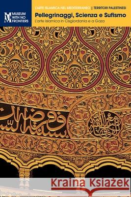 Pellegrinaggi, Scienza e Sufismo.: L'arte islamica in Cisgiordania e a Gaza Mahmoud Hawari Yusuf Natsheh Nazmi Al-Ju'beh 9783902782649 Museum Ohne Grenzen (Museum with No Frontiers - książka