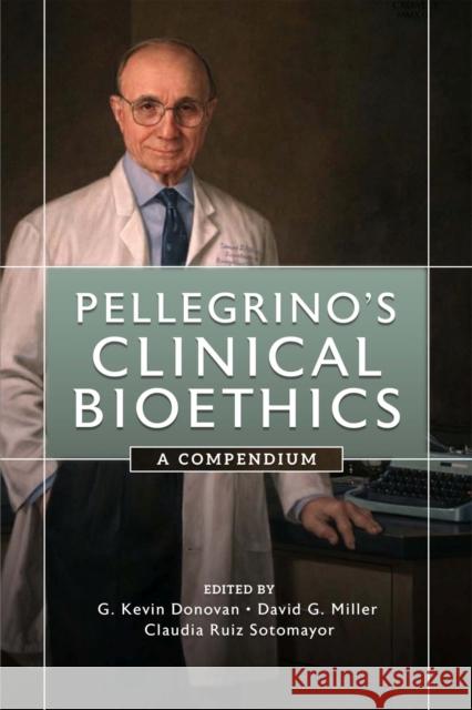 Pellegrino's Clinical Bioethics: A Compendium Edmund D. Pellegrino 9780813237534 The Catholic University of America Press - książka