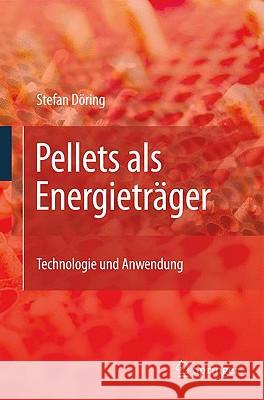 Pellets ALS Energieträger: Technologie Und Anwendung Döring, Stefan 9783642016233 Springer - książka