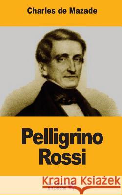 Pelligrino Rossi: L'Italie et la Papauté de Mazade, Charles 9781548037369 Createspace Independent Publishing Platform - książka