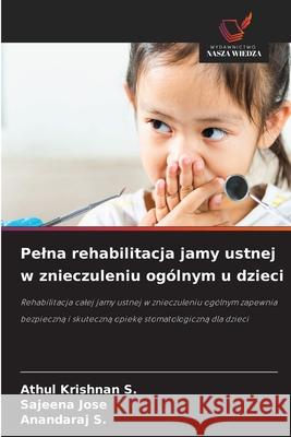 Pelna rehabilitacja jamy ustnej w znieczuleniu og?lnym u dzieci Athul Krishna Sajeena Jose Anandaraj S 9786208716950 Wydawnictwo Nasza Wiedza - książka