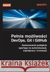 Pełnia możliwości DevOps, Git i GitHub Yuki Hattori 9788328918856 Helion - książka