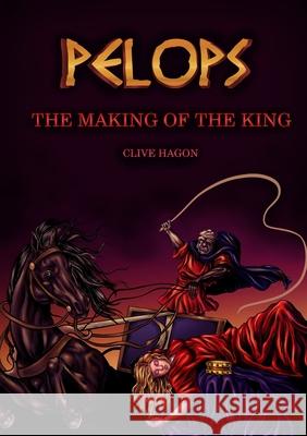 Pelops, The Making of the King Clive Hagon 9781916382206 Clive Hagon - książka