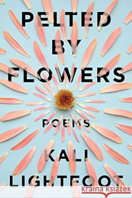 Pelted by Flowers: Poems Lightfoot, Kali 9781933880860 CavanKerry Press - książka