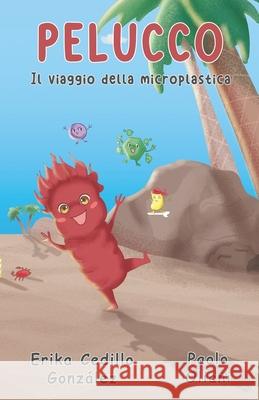 Pelucco: Il viaggio della microplastica Paolo Oliani Erika Iveth Cedillo Gonzalez  9798366393447 Independently Published - książka