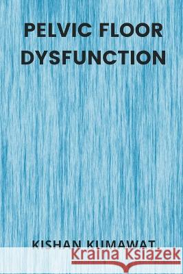 Pelvic Floor Dysfunction Kishan Kumawat   9789357333962 Writat - książka