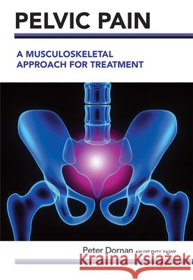 Pelvic Pain: A Musculoskeletal Approach for Treatment Peter Dornan 9781922117366 Australian Academic Press - książka