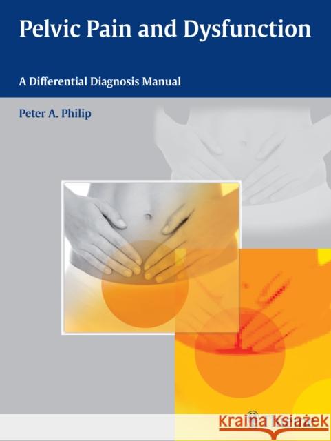 Pelvic Pain and Dysfunction: A Differential Diagnosis Manual Philip, Peter A. 9783131732217 Thieme Medical Publishers - książka