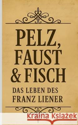 Pelz, Faust & Fisch: Das Leben des Franz Liener Tibor Vynor 9783695195497 Bod - Books on Demand - książka