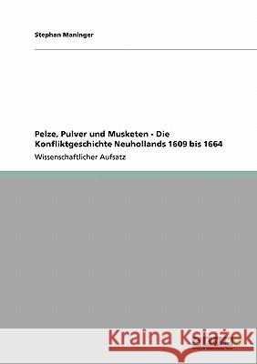 Pelze, Pulver und Musketen - Die Konfliktgeschichte Neuhollands 1609 bis 1664 Stephan Maninger 9783640239184 Grin Verlag - książka