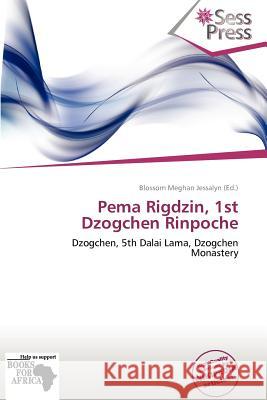 Pema Rigdzin, 1st Dzogchen Rinpoche : Dzogchen, 5th Dalai Lama, Dzogchen Monastery  9786137931400 Sess Press - książka