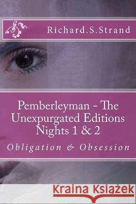 Pemberleyman - The Unexpurgated Editions - Nights 1 & 2: Obligation & Obsession Mr Richard S. Strand 9781544930312 Createspace Independent Publishing Platform - książka