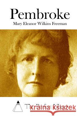 Pembroke Mary Eleanor Wilkins Freeman The Perfect Library 9781512042276 Createspace - książka