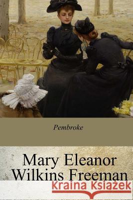 Pembroke Mary Eleanor Wilkins Freeman 9781976452161 Createspace Independent Publishing Platform - książka