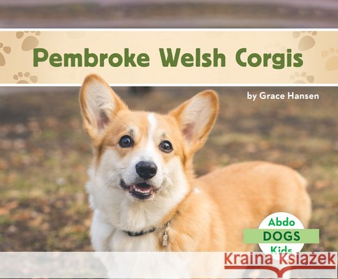 Pembroke Welsh Corgis Grace Hansen 9781098206031 Abdo Kids - książka